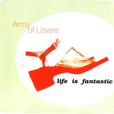 Life Is Fantastic mp3 Single by Army Of Lovers