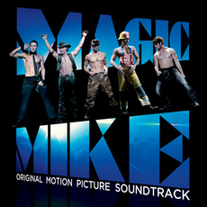 Magic Mike: Original Motion Picture Soundtrack mp3 Soundtrack by Various Artists
