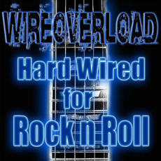 Hard Wired For Rock 'n' Roll mp3 Album by Wireoverload