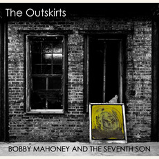 The Outskirts mp3 Album by Bobby Mahoney And The Seventh Son