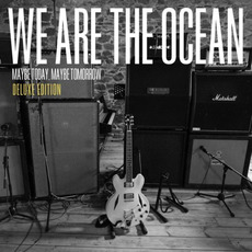 Maybe Today, Maybe Tomorrow (Deluxe Edition) mp3 Album by We Are The Ocean