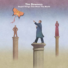 Stupid Things That Mean the World mp3 Album by Tim Bowness