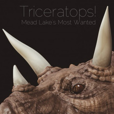 Triceratops! mp3 Album by Mead Lake's Most Wanted