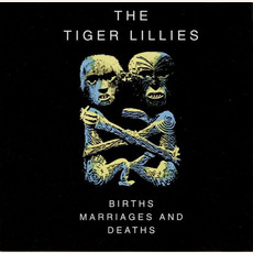 Births, Marriages & Deaths mp3 Album by The Tiger Lillies