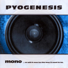 Mono... or Will It Ever Be the Way It Used to Be mp3 Album by Pyogenesis