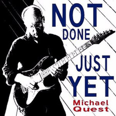 Not Just Done Yet mp3 Album by Michael Quest