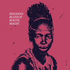Hoodoo Blues & Roots Magic mp3 Album by Roots Magic