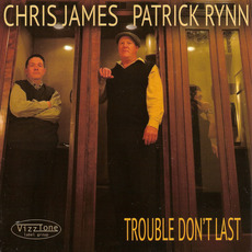 Trouble Don't Last mp3 Album by Chris James and Patrick Rynn