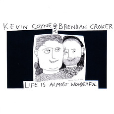 Life Is Almost Wonderful mp3 Album by Kevin Coyne & Brendan Croker