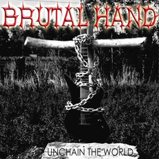 Unchain The World mp3 Album by Brutal Hand