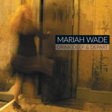 Drink Deep & Depart mp3 Album by Mariah Wade