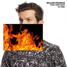 This Mixtape Is Fire mp3 Artist Compilation by Dillon Francis