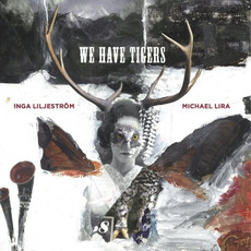 We Have Tigers mp3 Album by Inga Liljeström & Michael Lira