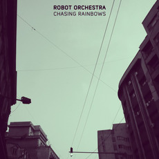 Chasing Rainbows mp3 Album by Robot Orchestra
