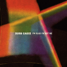 I'm Glad I'm Not Me mp3 Album by Born Cages