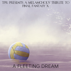 A Fleeting Dream: A Melancholy Tribute to Final Fantasy X (Overdrive Edition) mp3 Album by TPR