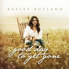 Good Day to Get Gone mp3 Album by Kaylee Rutland