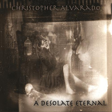 A Desolate Eternal mp3 Album by Christopher Alvarado