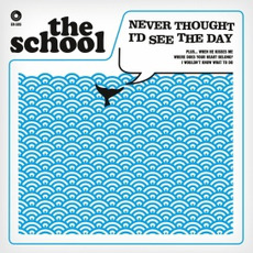 Never Thought I'd See The Day mp3 Album by The School