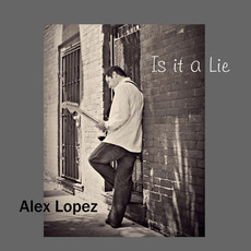 Is It a Lie mp3 Album by Alex Lopez