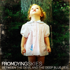 Between the Devil and the Deep Blue Sea mp3 Album by From Dying Skies