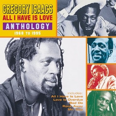 All I Have Is Love: Anthology 1968 to 1995 mp3 Artist Compilation by Gregory Isaacs