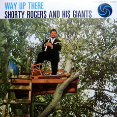 Way Up There mp3 Album by Shorty Rogers And His Giants