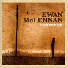 The Last Bird to Sing mp3 Album by Ewan McLennan
