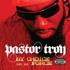 By Choice or by Force mp3 Album by Pastor Troy