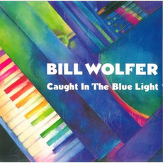 Caught In The Blue Light mp3 Album by Bill Wolfer