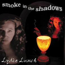Smoke in the Shadows mp3 Album by Lydia Lunch