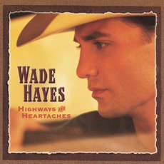 Highways & Heartaches mp3 Album by Wade Hayes