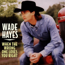 When the Wrong One Loves You Right mp3 Album by Wade Hayes