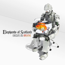 Execute and Breathe mp3 Album by Elephants of Scotland