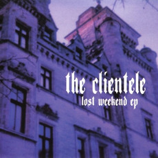 Lost Weekend EP mp3 Album by The Clientele