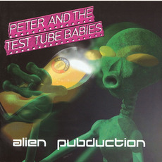 Alien Pubduction (Re-Issue) mp3 Album by Peter and the Test Tube Babies