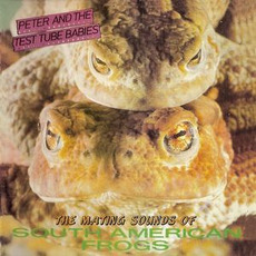The Mating Sounds of South American Frogs (Re-Issue) mp3 Album by Peter and the Test Tube Babies