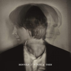 First & Then mp3 Album by Bertolf