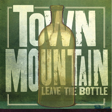 Leave The Bottle mp3 Album by Town Mountain