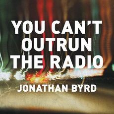 You Can't Outrun The Radio mp3 Album by Jonathan Byrd