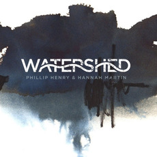 Watershed mp3 Album by Phillip Henry & Hannah Martin