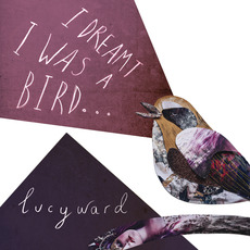 I Dreamt I Was A Bird mp3 Album by Lucy Ward