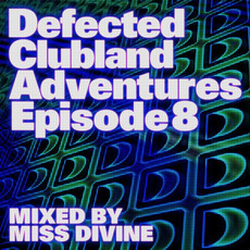 Defected Clubland Adventures: Episode 8 mp3 Compilation by Various Artists