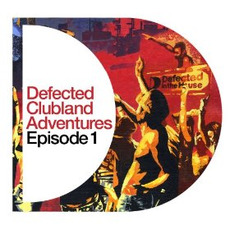 Defected Clubland Adventures: Episode 1 mp3 Compilation by Various Artists