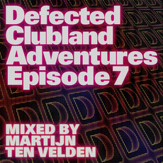 Defected Clubland Adventures: Episode 7 mp3 Compilation by Various Artists