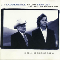 I Feel Like Singing Today mp3 Album by Jim Lauderdale, Ralph Stanley & The Clinch Mountain Boys