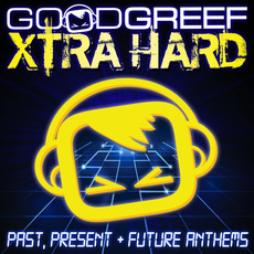Goodgreef Xtra Hard: Past, Present & Future Anthems mp3 Compilation by Various Artists