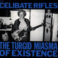 The Turgid Miasma of Existence mp3 Album by The Celibate Rifles