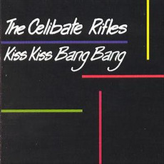 Kiss Kiss Bang Bang mp3 Album by The Celibate Rifles