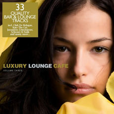 Luxury Lounge Cafe, Volume Three mp3 Compilation by Various Artists